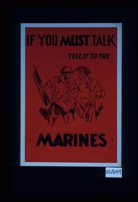 If you must talk, tell it to the Marines