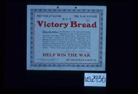 The wheat saver, the war winner. Buy Victory Bread. This certifies that all products of The Stolzenbach Baking Company are made in full accord with every rule of the United States Food Administration ... Help win the war