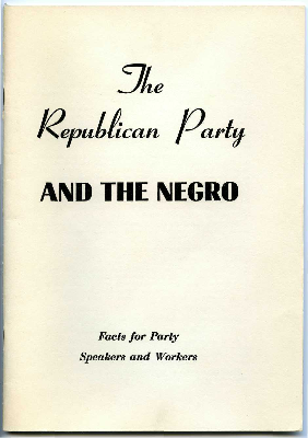 The Republican Party and the Negro: facts for party speakers and workers