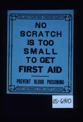 You and yours win through safety. No scratch is too small to get first aid. Prevent blood poisoning
