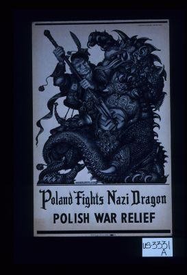 Poland fights Nazi dragon. Polish War Relief