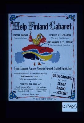 Help Finland Cabaret ... Hoover Chairman ... LaGuardia New York City Chairman ... Gala supper dance benefit Finnish Relief Fund, Inc. ... the Waldorf Astoria Gala cabaret, stars of the stage, radio and screen