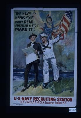The Navy needs you! Don't read American history - make it! U.S. Navy recruiting station