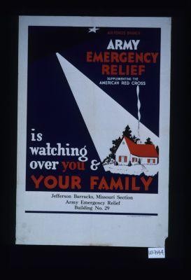 Army Emergency Relief, supplementing the Red Cross, is watching over you and your family
