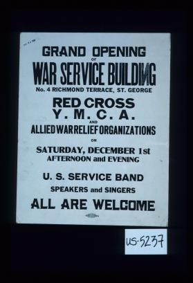 Grand opening of War Service building ... Red Cross, Y.M.C.A. and Allied War Relief Organizations