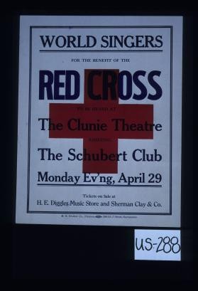 World singers for the benefit of the Red Cross to be heard at the Clunie Theatre assisting the Schubert Club. Monday Ev'ng, April 29. Tickets on sale at H.E. Diggles Music Store and Sherman Clay & Co