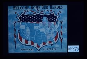 Welcome home our heroes. For the benefit of our discharged soldier and sailors. Americans for America