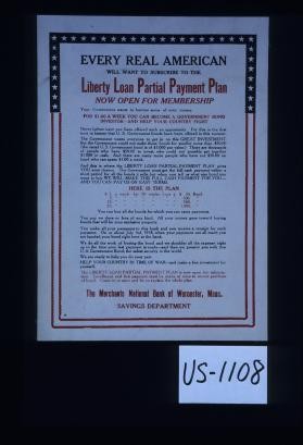 Every real American will want to subscribe to the Liberty Loan partial payment plan now open for membership. Your government wants to borrow some of your money. ... Worcester Mechanics Savings Bank, Worcester, Mass