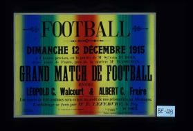 Football. Dimanche 12 decembre 1915 a 2 heures precises ... grand match de football entre Leopold C. Walcourt & Albert C. Fraire. ... au profit nos prisonniers allemande