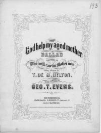 God help my aged mother : ballad : companion to Who will care for Mother now / words written by T. de M. Hylton ; music composed by Geo. T. Evens [sic]