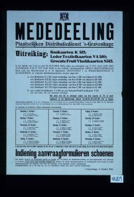 Mededeeling. Plaatselijken Distributiedienst 's-Gravenhage. Uitreiking: Bonkarten K 512; Leder/Textielkaarten VA 510; Groente/Fruit/Vischkaarten N512 .... 4 October 1945
