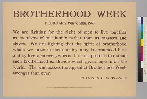 Brotherhood Week, February 19-28, 1943 Franklin D. Roosevelt