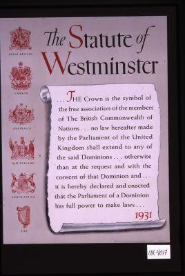 The Statute of Westminister. The crown is the symbol of the free association of the members of The British Commonwealth of Nations ... it is hereby declared and enacted that the Parliament of a Dominion has full power to make laws - 1931