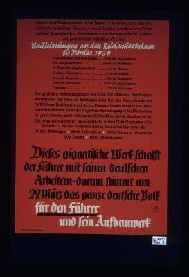 Bauleistungen an den Reichsautobahnen bis Februar 1936: ... Dieses gigantische Werk schafft der Fuhrer mit seinen deutschen Arbeitern - darum stimmt am 29. Marz das ganze deutsche Volk fur den Fuhrer und sein Aufbauwerk
