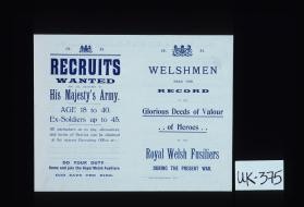 Recruits wanted for all branches of His Majesty's Army ... Do your duty, come and join the Royal Welsh Fusiliers. God Save the King. Welshmen read the record of the glorious deeds of valour of heroes of the Royal Welsh Fusiliers during the present war