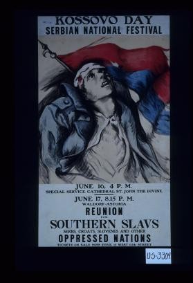 Kossovo Day, Serbian National Festival, June 16, 4 P.M. Special service, Cathedral St. John the Divine ... Reunion for Southern Slavs, Serbs, Croats, Slovenes and other, oppressed nations