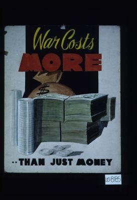 War costs more ... than just money