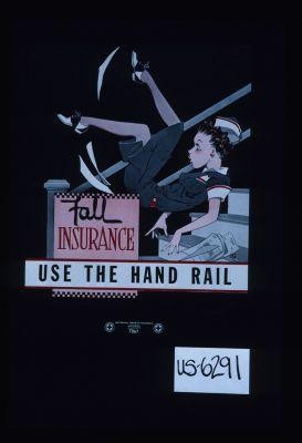 Fall insurance. Use the hand rail