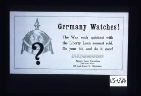 Germany watches! The war ends quickest with the Liberty Loan soonest sold. Do your bit, and do it now!