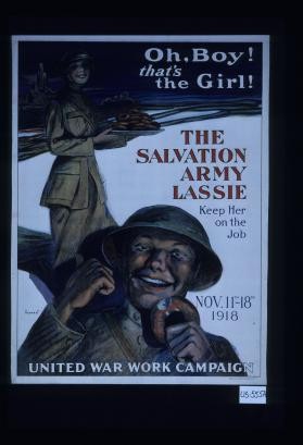 Oh, boy! That's the girl! The Salvation Army lassie. Keep her on the job. Nov. 11-18, 1918. United War Work Campaign