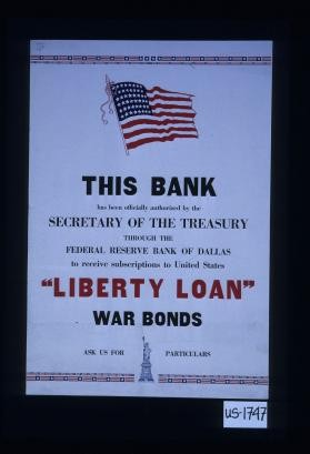 This bank has been officially authorized by the Secretary of the Treasury through the Federal Reserve Bank of Dallas to receive subscriptions to the United States "Liberty Loan" war bonds. Ask us for particulars
