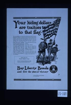 Your hiding dollars are traitors to that flag. Do you remember, even from your earliest school days, the many parades, the soldiers in uniform, the bands playing those stirring marches - and then, along came the flag