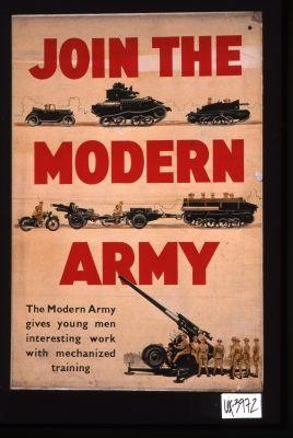 Join the Modern Army. The Modern Army gives young men interesting work with mechanized training