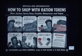 Official OPA information. How to shop with ration tokens. New system saves time, trouble, manpower and paper. All red and blue stamps in War Ration Book 4 are worth 10 points each. Five blue stamps, become valid beginning Feb. 27: 8A, 8B, 8D, and 8E. Each stamp worth 10 pounds for processed foods...Rationing and price control mean a fair share at a fair price. [Verso:] Instructions for the mercha nt