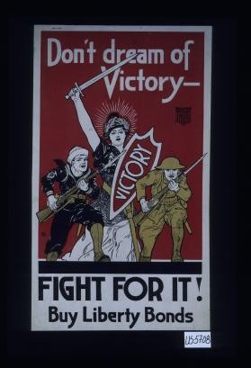 Don't dream of victory, fight for it. Buy Liberty Bonds