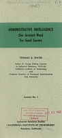 Administrative Intelligence: Our Greatest Need For Good Success, by Thomas G. Spates. Lecture No. 1, Industrial Relations Section, California Institute of Technology, February 23, 1956