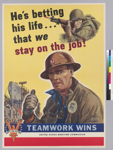 He 's betting his life...that we stay on the job!: Teamwork wins: United States Maritime Commission: Ships for Victory