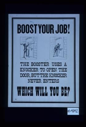 Boost your job! The booster uses a knocker to open the door, but the knocker never enters. Which will you be?