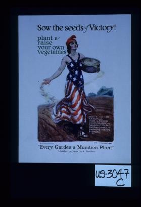 Sow the seeds of victory! Plant & raise your own vegetables ... "Every garden a munition plant"