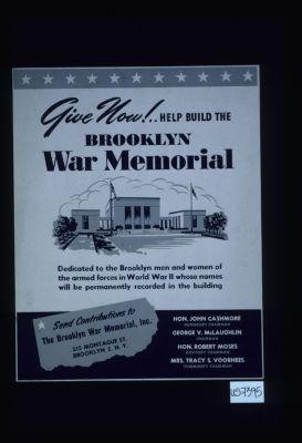 Give now! Help build the Brooklyn War Memorial ... send contributions to ... 215 Montague St., Brooklyn 2, N.Y. Hon. John Cashmore, Honorary Chairman