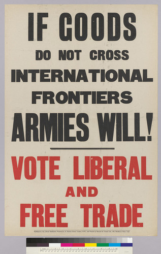 If Goods: Do not cross international frontiers: Armies will!: Vote liberal and free trade