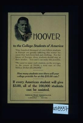 Mr. Hoover to the College Students of America. ... If every American will give $3.00, all of the 100,000 student can be assisted