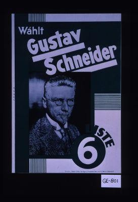 Wahlt Gustav Schneider, Liste 6