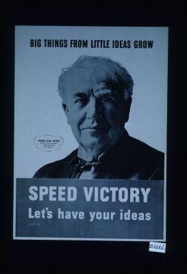 Big things from little ideas grow. Speed victory. Let's have your ideas