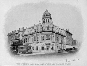The First National Bank building at the corner of Fair Oaks Avenue and Colorado Street, ca. 1880-1914
