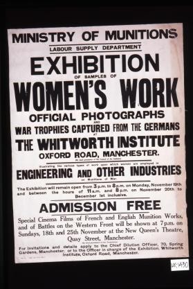 Ministry of Munitions, Labour Supply Department. Exhibition of samples of women's work. Official photographs and war trophies captured from the Germans ... Admission free ... For invitations and details