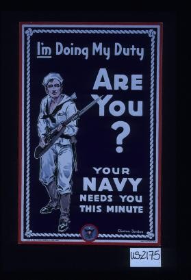 I'm doing my duty. Are you? Your Navy needs you this minute