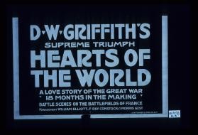 D.W. Griffith's supreme triumph, "Hearts of the World," a love story of the great war. 18 months in the making. Battle scenes on the battlefields of France ... [part 3]