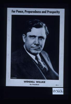 For peace, preparedness and prosperity. Wendell Willkie for President