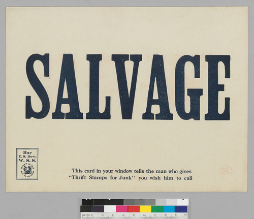 A) Color: Blue--recto: SALVAGE: "This card in your window tells the man who gives "Thrift Stamps to Junk" you wish him to call"; B) Color: Red--verso: W.S.S.: "Your letter carrier sells War Savings and Thrift Stamps, this card in your window..."