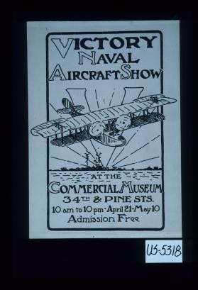 Victory Naval Aircraft Show at the Commercial Museeum ... 10 a.m. to 10 p.m. April 21 - May 10 Admission free