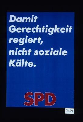 Damit Gerechtigkeit regiert, nicht soziale Kalte. SPD