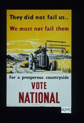 They did not fail us ... We must not fail them. For a prosperous countryside, vote National