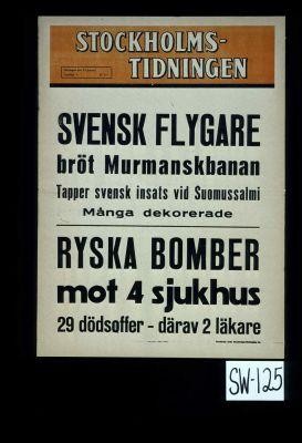 Svensk flygare brot Murmaskbanan. Tapper svensk insats vid Suomusalmi. Manga dekorerade. Ryska bomber mot 4 sjukhus