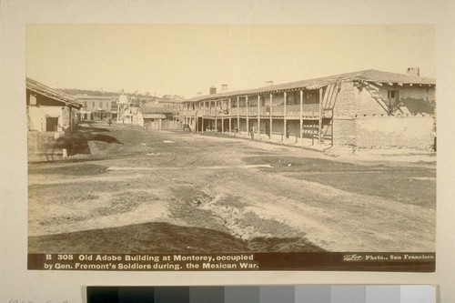Old Adobe building at Monterey, occupied by Gen[eral] Fremont's soldiers during the Mexican War