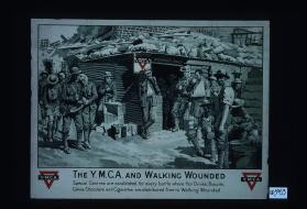 The Y.M.C.A. and walking wounded. Special centres are established for every battle where hot drinks, biscuits, ... are distributed free to walking wounded